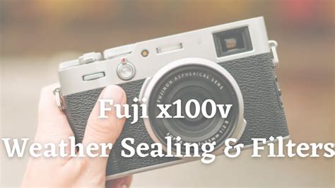 x100v weather sealing test|how to weather seal fujifilm x100.